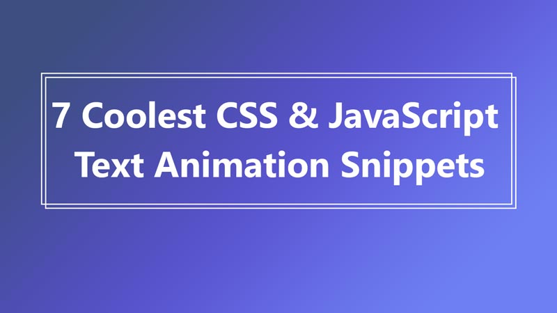 7 Coolest CSS & JavaScript Text Animation Snippets