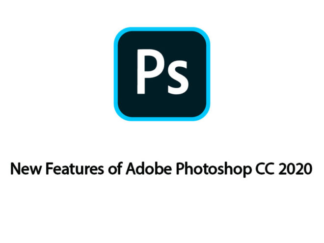 What's New Features In Adobe Photoshop CC 2020