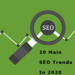 10 Main SEO Trends In 2020 That You Need To Know